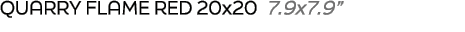 Quarry flame red 20x20 7.9x7.9”